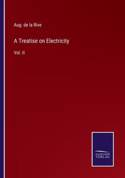 A Treatise on Electricity: Vol. II