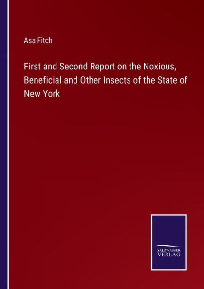 First and Second Report on the Noxious, Beneficial Other Insects of State New York