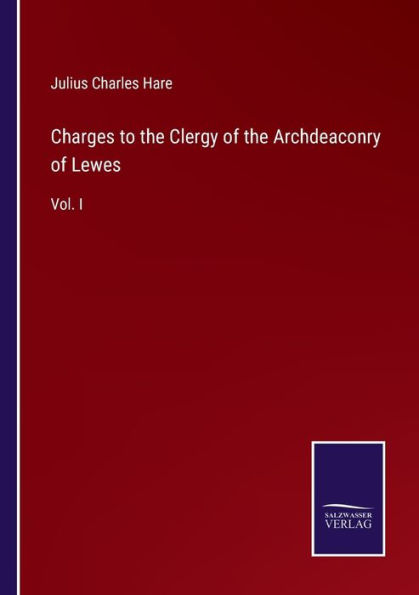 Charges to the Clergy of Archdeaconry Lewes: Vol. I