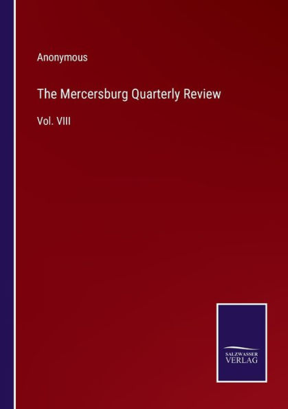 The Mercersburg Quarterly Review: Vol. VIII
