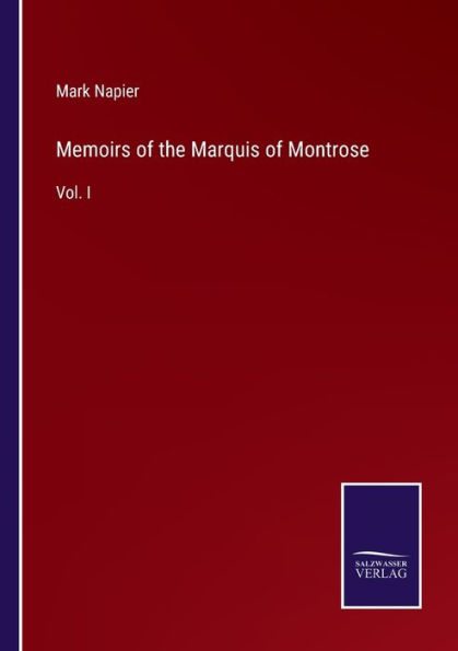 Memoirs of the Marquis Montrose: Vol. I