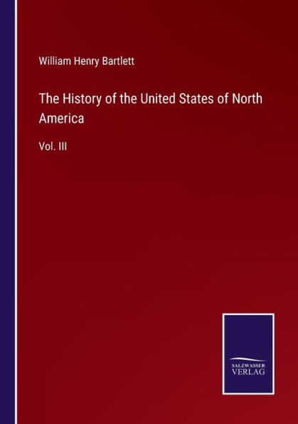 the History of United States North America: Vol. III
