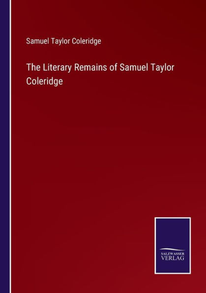 The Literary Remains of Samuel Taylor Coleridge