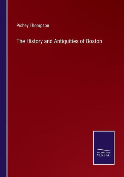 The History and Antiquities of Boston