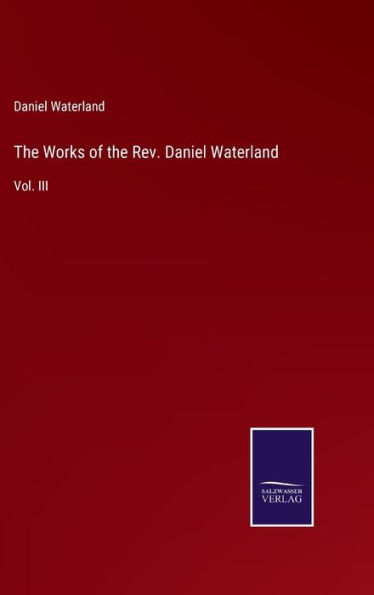 The Works of the Rev. Daniel Waterland: Vol. III