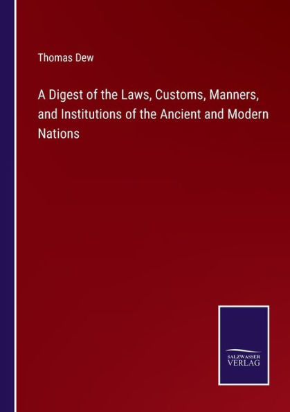 A Digest of the Laws, Customs, Manners, and Institutions Ancient Modern Nations