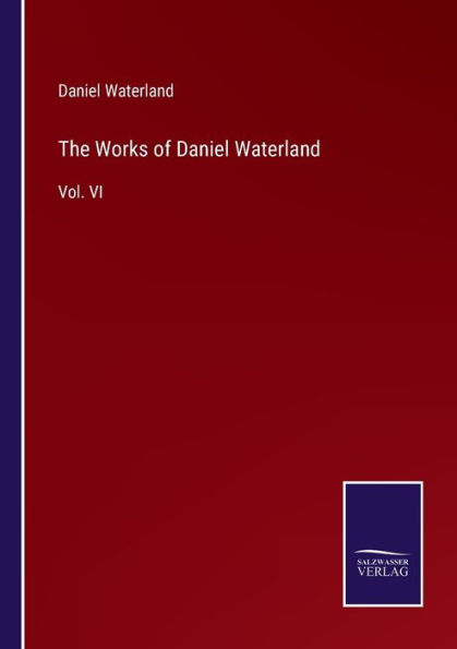 The Works of Daniel Waterland: Vol. VI
