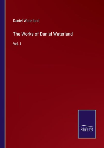 The Works of Daniel Waterland: Vol. I