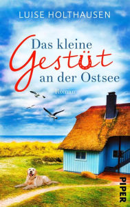 Title: Das kleine Gestüt an der Ostsee: Roman, Author: Luise Holthausen