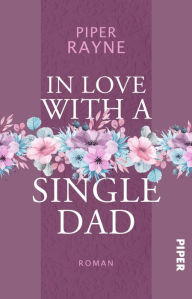 Title: In Love with a Single Dad: Eine Single Dad's Club Novella, Author: Piper Rayne
