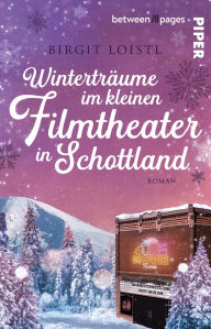 Title: Winterträume im kleinen Filmtheater in Schottland: Roman, Author: Birgit Loistl