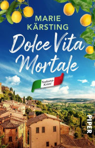 Title: Dolce Vita mortale: Ein Toskana-Krimi, Author: Marie Kärsting