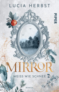 Title: Mirror: Weiß wie Schnee: Roman, Author: Lucia Herbst