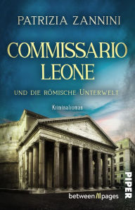 Title: Commissario Leone und die römische Unterwelt: Ein Rom-Krimi, Author: Patrizia Zannini