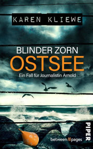 Title: Blinder Zorn: Ostsee: Ein Fall für Journalistin Arnold, Author: Karen Kliewe