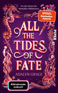 Title: All the Tides of Fate: Roman Düstere Romantasy von der SPIEGEL-Bestseller-Autorin des TikTok-Hits »Belladonna«!, Author: Adalyn Grace