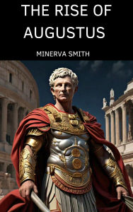 Title: The Rise of Augustus, Author: Minerva Smith