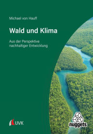 Title: Wald und Klima: Aus der Perspektive nachhaltiger Entwicklung, Author: Michael von Hauff