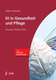 Title: KI in Gesundheit und Pflege: Chancen, Risiken, Ethik, Author: Walter Swoboda