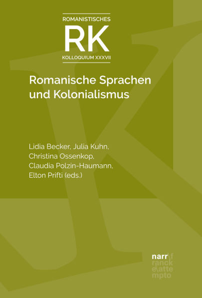 Romanische Sprachen und Kolonialismus: Romanistisches Kolloquium XXXVII