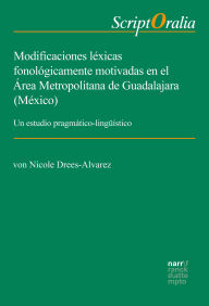 Title: Modificaciones léxicas fonológicamente motivadas en el Área Metropolitana de Guadalajara (México): Un estudio pragmático-lingüístico, Author: Nicole Drees-Alvarez