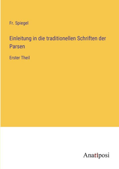 Einleitung die traditionellen Schriften der Parsen: Erster Theil