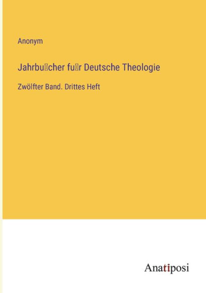 Jahrbu?cher fu?r Deutsche Theologie: Zwölfter Band. Drittes Heft