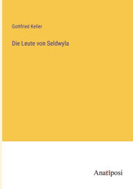 Title: Die Leute von Seldwyla, Author: Gottfried Keller