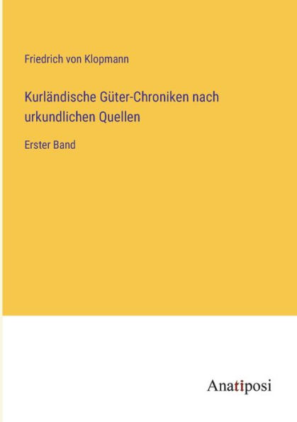 Kurländische Güter-Chroniken nach urkundlichen Quellen: Erster Band