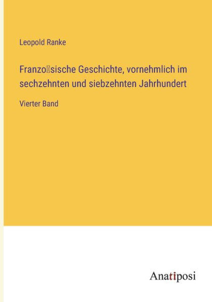 Französische Geschichte, vornehmlich im sechzehnten und siebzehnten Jahrhundert: Vierter Band