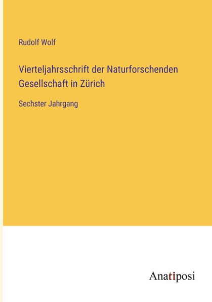 Vierteljahrsschrift der Naturforschenden Gesellschaft Zürich: Sechster Jahrgang