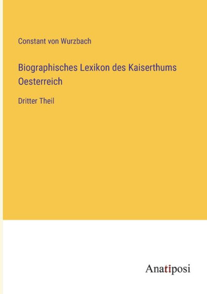 Biographisches Lexikon des Kaiserthums Oesterreich: Dritter Theil