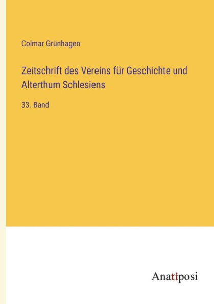 Zeitschrift des Vereins für Geschichte und Alterthum Schlesiens: 33. Band