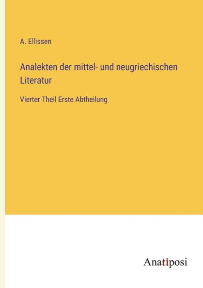 Analekten der mittel- und neugriechischen Literatur: Vierter Theil Erste Abtheilung