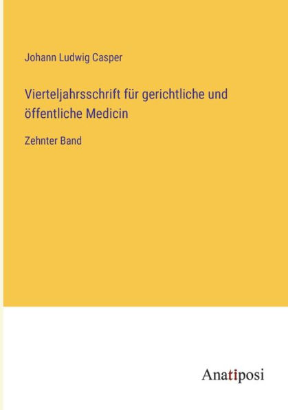 Vierteljahrsschrift für gerichtliche und öffentliche Medicin: Zehnter Band