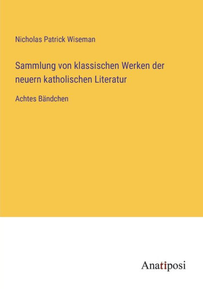 Sammlung von klassischen Werken der neuern katholischen Literatur: Achtes Bändchen