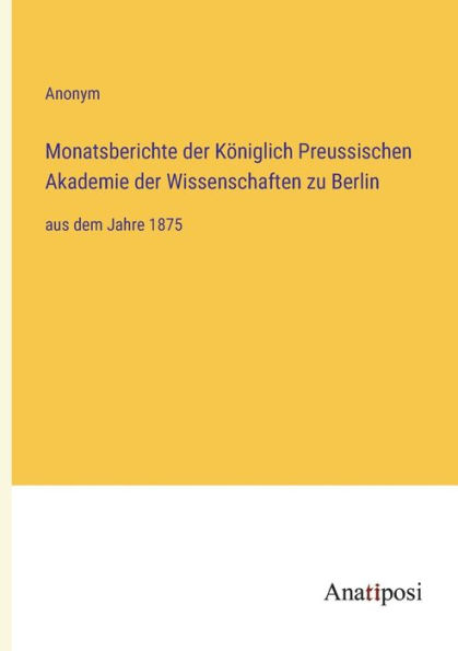 Monatsberichte der Königlich Preussischen Akademie der Wissenschaften zu Berlin: aus dem Jahre