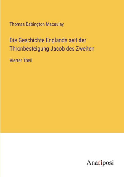 Die Geschichte Englands seit der Thronbesteigung Jacob des Zweiten: Vierter Theil