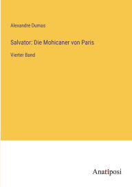 Title: Salvator: Die Mohicaner von Paris: Vierter Band, Author: Alexandre Dumas