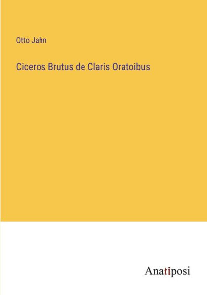 Ciceros Brutus de Claris Oratoibus