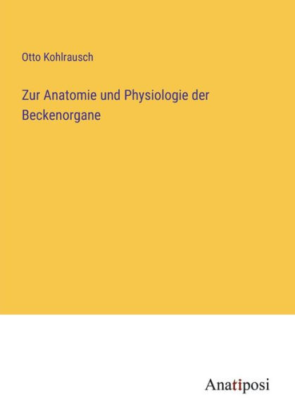Zur Anatomie und Physiologie der Beckenorgane