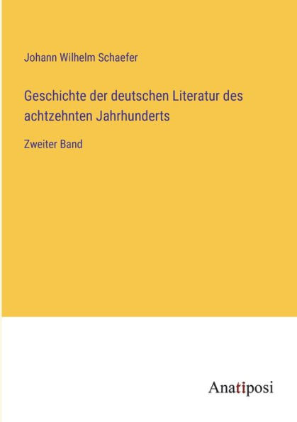 Geschichte der deutschen Literatur des achtzehnten Jahrhunderts: Zweiter Band