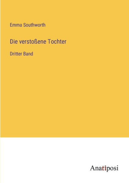 Die verstoßene Tochter: Dritter Band