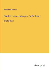 Title: Der Secretair der Marquise Du-Deffand: Zweiter Band, Author: Alexandre Dumas