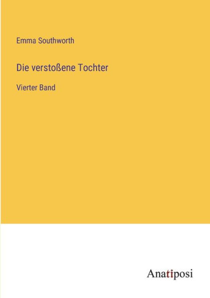 Die verstoßene Tochter: Vierter Band