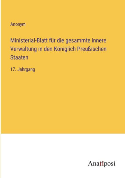 Ministerial-Blatt für die gesammte innere Verwaltung den Königlich Preußischen Staaten: 17. Jahrgang