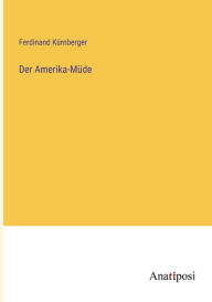 Title: Der Amerika-Müde, Author: Ferdinand Kürnberger