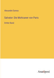 Title: Salvator: Die Mohicaner von Paris:Dritter Band, Author: Alexandre Dumas