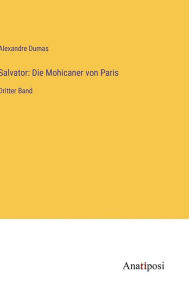 Title: Salvator: Die Mohicaner von Paris:Dritter Band, Author: Alexandre Dumas