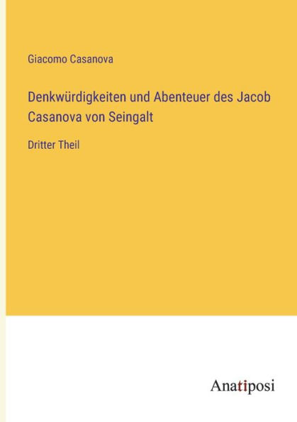 Denkwürdigkeiten und Abenteuer des Jacob Casanova von Seingalt: Dritter Theil